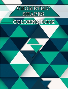 Paperback Geometric Shapes Coloring Book: Color and Create, Geometric Shapes and Patterns, Abstract Design Patterns, Relaxing Coloring Books, Geometric Patterns [Large Print] Book