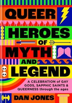 Hardcover Queer Heroes of Myth and Legend: A Celebration of Gay Gods, Sapphic Saints, and Queerness Through the Ages Book
