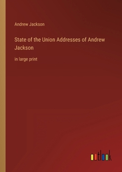 Paperback State of the Union Addresses of Andrew Jackson: in large print Book