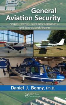 Hardcover General Aviation Security: Aircraft, Hangars, Fixed-Base Operations, Flight Schools, and Airports Book