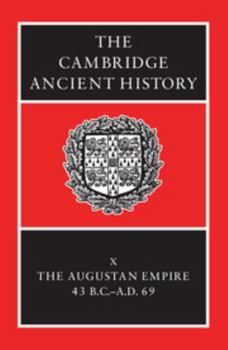 The Cambridge Ancient History Volume 10: The Augustan Empire, 43 BC-AD 69 - Book #15 of the Cambridge Ancient History, 2nd edition