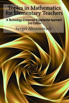 Hardcover Topics in Mathematics for Elementary Teachers: A Technology-Enhanced Experiential Approach Book