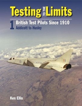 Hardcover Testing to the Limits Volume 1: British Test Pilots, Addicott to Humble Book