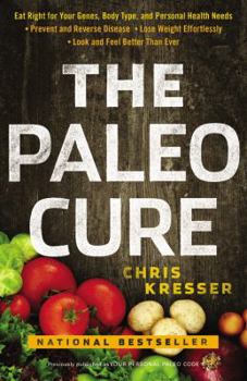 Paperback The Paleo Cure: Eat Right for Your Genes, Body Type, and Personal Health Needs -- Prevent and Reverse Disease, Lose Weight Effortlessl Book