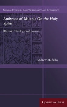 Hardcover Ambrose of Milan's On the Holy Spirit: Rhetoric, Theology, and Sources Book