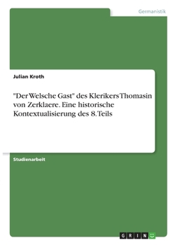 Paperback "Der Welsche Gast" des Klerikers Thomasin von Zerklaere. Eine historische Kontextualisierung des 8. Teils [German] Book