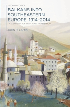 Paperback Balkans Into Southeastern Europe, 1914-2014: A Century of War and Transition Book