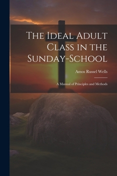 Paperback The Ideal Adult Class in the Sunday-School: A Manual of Principles and Methods Book