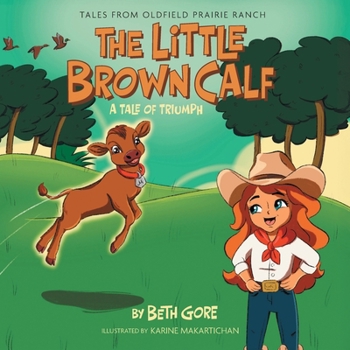 The Little Brown Calf: A Tale of Triumph (Tales from Oldfield Prairie Ranch)