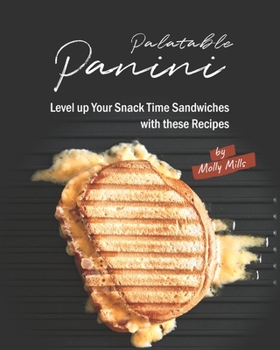 Paperback Palatable Panini: Level up Your Snack Time Sandwiches with these Recipes Book