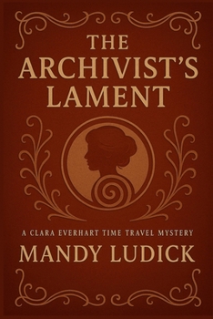 Paperback The Archivist's Lament: A Clara Everhart Time Travel Mystery Book