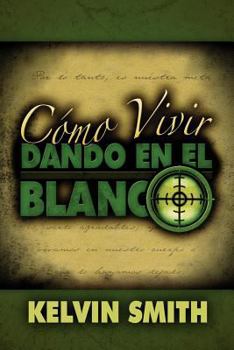 Paperback Como Vivir Dando En El Blanco: Un Estilo de Vida de Discipulado [Spanish] Book