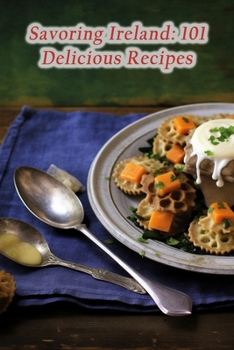 Paperback Savoring Ireland: 101 Delicious Recipes Book