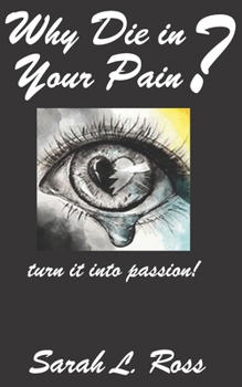 Paperback Why Die In Your Pain?: turn it into passion! Book
