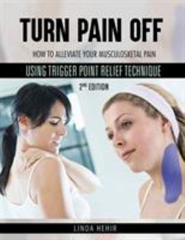 Paperback Turn Pain Off: How to alleviate your Musculoskeletal Pain Using Trigger Point Relief Technique Book