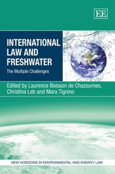 Hardcover International Law and Freshwater: The Multiple Challenges (New Horizons in Environmental and Energy Law series) Book