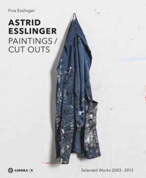 Hardcover Astrid Esslinger: Paintings / Cut Outs. Werkauswahl - Selected Works 2003-2013 Book