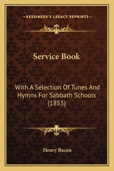 Paperback Service Book: With A Selection Of Tunes And Hymns For Sabbath Schools (1853) Book