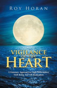 Paperback Vigilance of the Heart: A Visionary Approach to High Performance, Well-Being and Self-Realization Book
