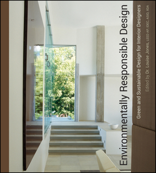 Environmentally Responsible Design: Green and Sustainable Design for Interior Designers