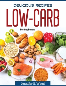 Paperback Delicious recipes Low-Carb: For Beginners Book