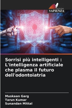 Sorrisi più intelligenti: L'intelligenza artificiale che plasma il futuro dell'odontoiatria (Italian Edition)