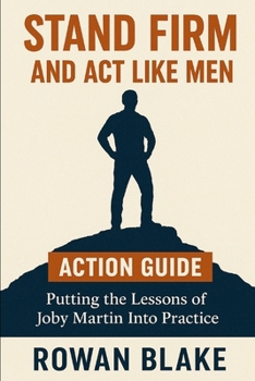 Stand Firm and Act Like Men Action Guide: Putting the Lessons of Joby Martin Into Practice