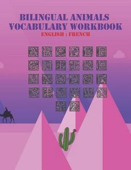 Bilingual animals vocabulary workbook: English to french animals workbook, ABC Book For Children as Animal Bilingual Vocabulary, Character illustrations so cute animal cartoons will help you learn Eng