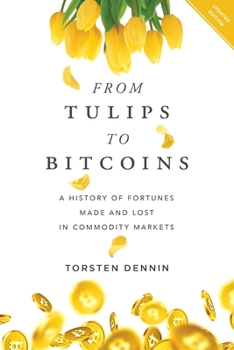 Paperback From Tulips to Bitcoins: A History of Fortunes Made and Lost in Commodity Markets Book