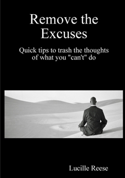 Paperback Remove the Excuses Quick tips to trash the thoughts of what you "can't" do Book