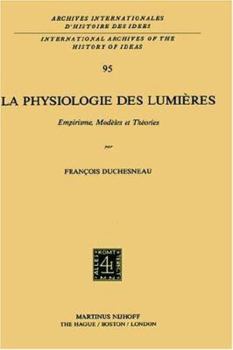 La Physiologie Des Lumieres: Empirisme, Modeles Et Theories