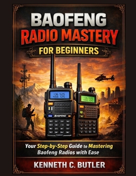 Paperback Baofeng Radio Mastery for Beginners: Your Step-by-Step Guide to Mastering Baofeng Radios with Ease Book