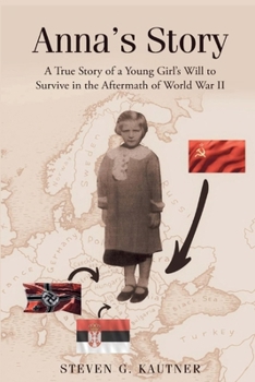 Anna's Story: A True Story of a Young Girl's Will to Survive in the Aftermath of World War II