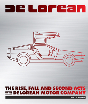 Hardcover Delorean: The Rise, Fall, and Second Acts of the Delorean Motor Company Book