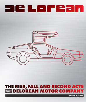 Hardcover Delorean: The Rise, Fall and Second Acts of the Delorean Motor Company Book