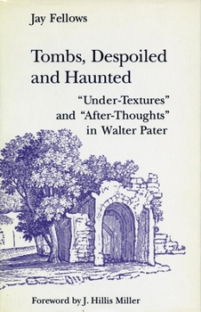 Hardcover Tombs, Despoiled and Haunted: 'Under-Textures' and 'After-Thoughts' in Walter Pater Book