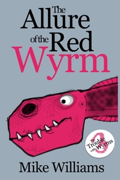 Paperback The Allure of the Red Wyrm: Part Three of 'The Trouble with Wyrms' Trilogy Book
