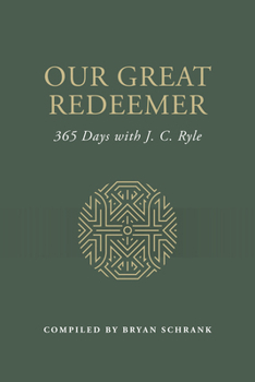 Our Great Redeemer: 365 Days with J. C. Ryle