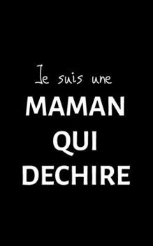 Je suis une maman qui d�chire: petit carnet de notes lign�, cahier format de poche, petit A5 12,7 cm x 20,32 cm, id�e de cadeau maman original rigolo dr�le anniversaire no�l f�te
