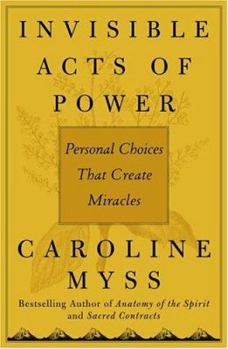 Hardcover Invisible Acts of Power: The Divine Energy of a Giving Heart Book