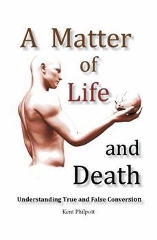 Paperback A Matter of Life and Death: Understanding True and False Conversion Book