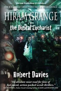 Paperback Hiram Grange and the Digital Eucharist: The Scandalous Misadventures of Hiram Grange (Book #3) Book