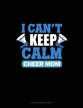Paperback I Can't Keep Calm I'm A Cheer Mom: Unruled Composition Book