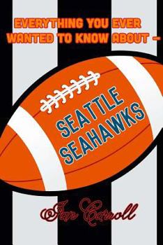 Paperback Everything You Ever Wanted to Know About Seattle Seahawks Book