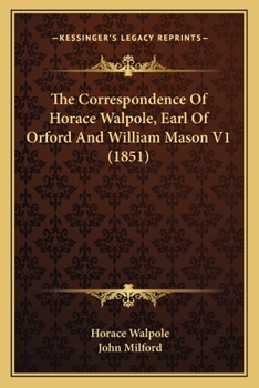The Correspondence Of Horace Walpole, Earl Of Orford And William Mason V1