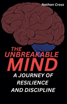 Paperback The Unbreakable Mind: A Journey of Resilience and Discipline Book