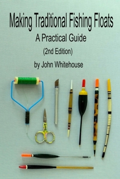Making Traditional Fishing Floats (2nd Edition) A Practical Guide