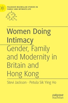Hardcover Women Doing Intimacy: Gender, Family and Modernity in Britain and Hong Kong Book