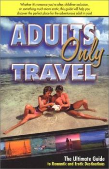 Paperback Adults Only Travel: The Ultimate Guide to Romantic and Erotic Destinations Book