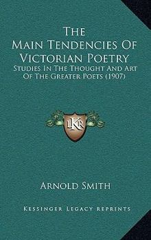 Paperback The Main Tendencies Of Victorian Poetry: Studies In The Thought And Art Of The Greater Poets (1907) Book